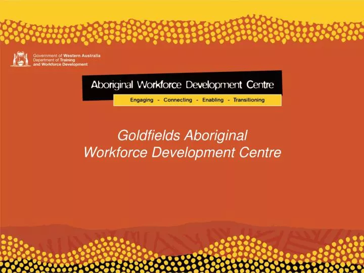 goldfields aboriginal workforce development centre