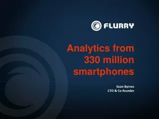Analytics from 330 million smartphones Sean Byrnes CTO &amp; Co-founder