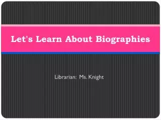 Let's Learn About Biographies