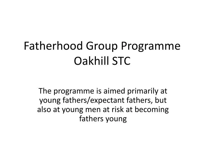 fatherhood group programme oakhill stc