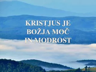 kristjus je bo ja mo in modrost