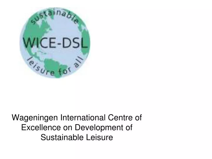 wageningen international centre of excellence on development of sustainable leisure