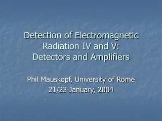 Detection of Electromagnetic Radiation IV and V: Detectors and Amplifiers