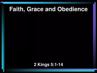 Faith, Grace and Obedience 2 Kings 5:1-14