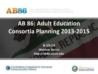 AB 86: Adult Education Consortia Planning 2013-2015 6-13-14 Webinar Series ab86cco