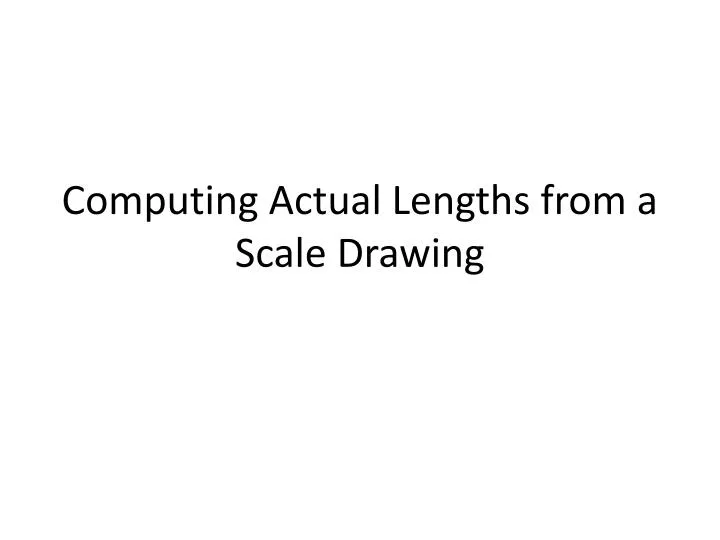 computing actual lengths from a scale drawing