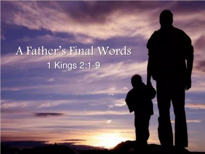 a father s final words 1 kings 2 1 9