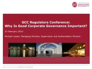 GCC Regulators Conference: Why Is Good Corporate Governance Important? 23 February 2010