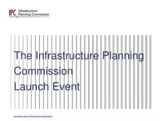 The Infrastructure Planning Commission Launch Event