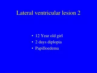 Lateral ventricular lesion 2