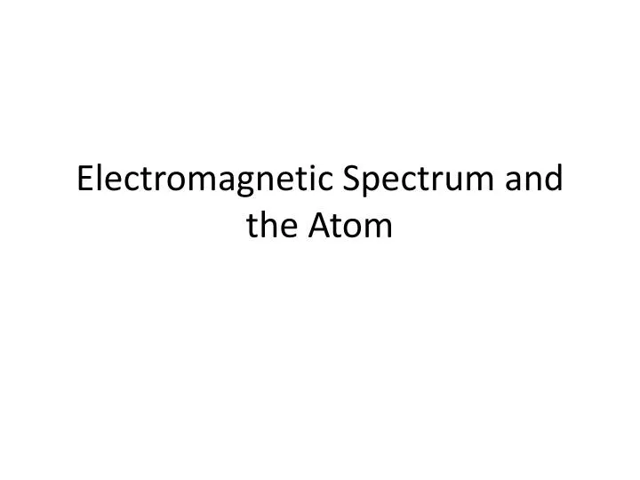 electromagnetic spectrum and the atom