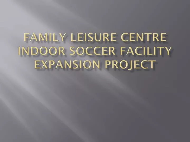 family leisure centre indoor soccer facility expansion project