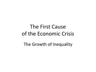 The First Cause of the Economic Crisis