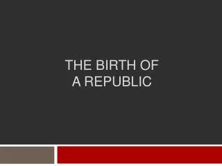 The Birth of a Republic
