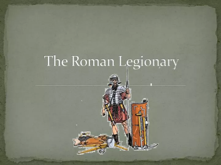 the roman legionary