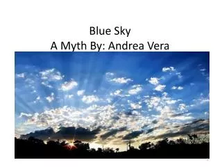 Blue Sky A Myth By : Andrea Vera