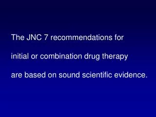 The JNC 7 recommendations for initial or combination drug therapy
