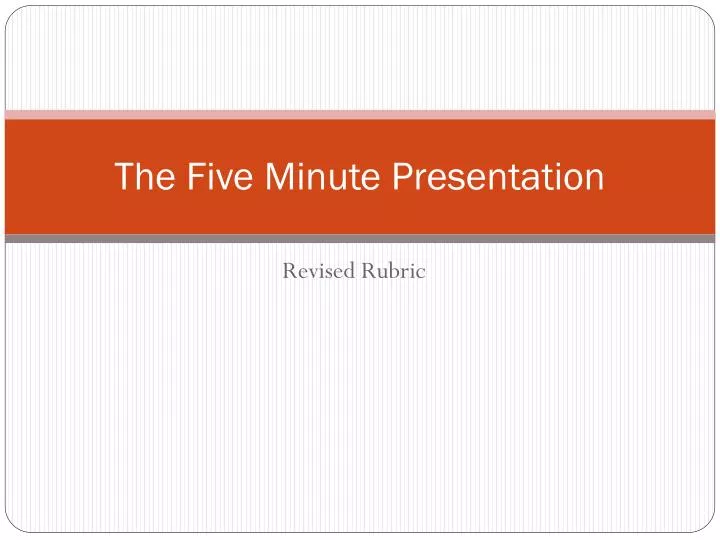 the five minute presentation