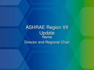 ASHRAE Region VII Update