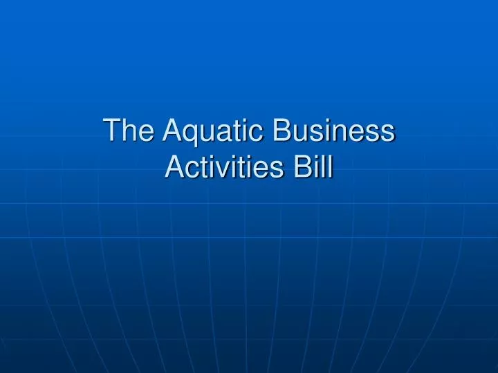 the aquatic business activities bill