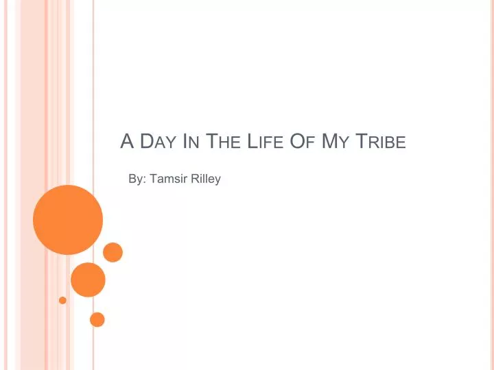 a day in the life of my tribe