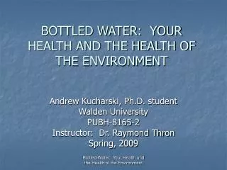 BOTTLED WATER: YOUR HEALTH AND THE HEALTH OF THE ENVIRONMENT
