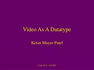Video As A Datatype