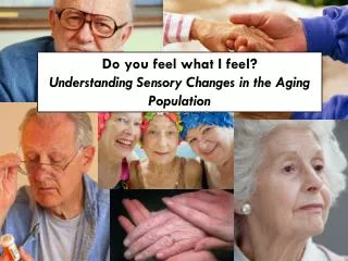 Do you feel what I feel? Understanding Sensory Changes in the Aging Population