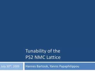 Tunability of the PS2 NMC Lattice
