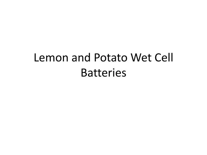 lemon and potato wet cell batteries