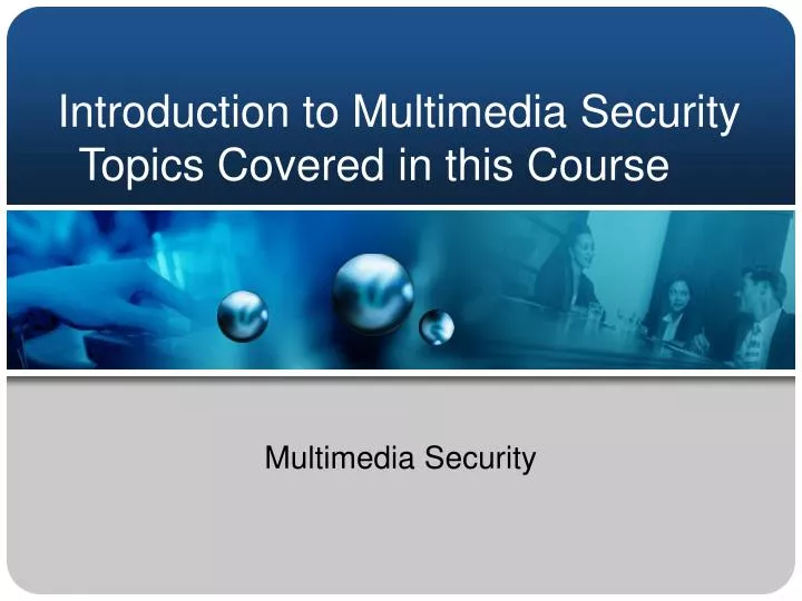 introduction to multimedia security topics covered in this course