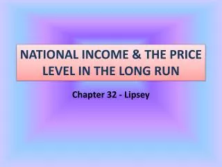 NATIONAL INCOME &amp; THE PRICE LEVEL IN THE LONG RUN