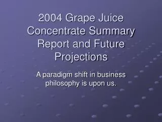 2004 Grape Juice Concentrate Summary Report and Future Projections