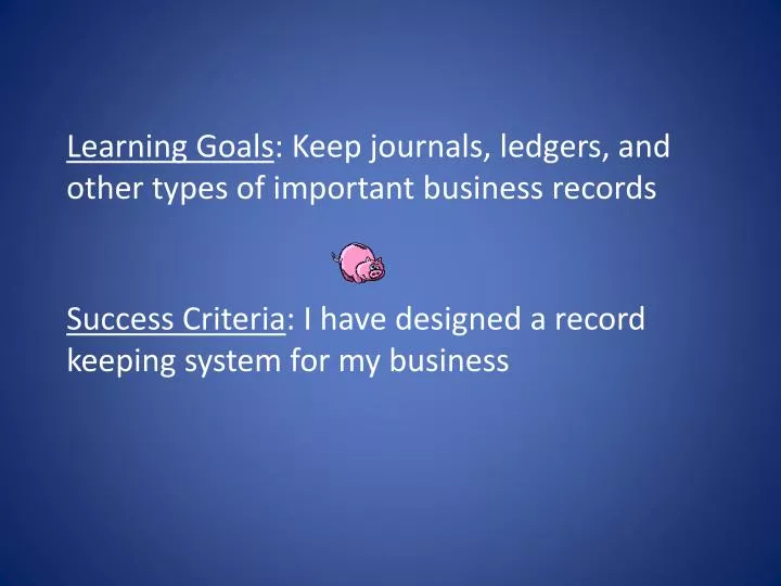 learning goals keep journals ledgers and other types of important business records