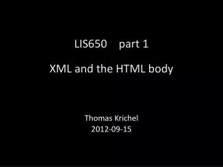 LIS650	part 1 XML and the HTML body