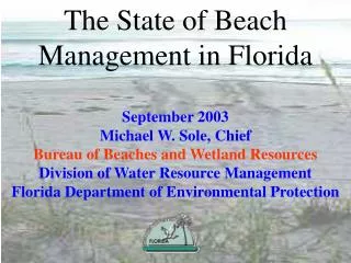 The State of Beach Management in Florida September 2003 Michael W. Sole, Chief
