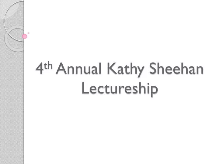 4 th annual kathy sheehan lectureship