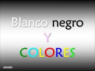 blanco negro y c o l o r e s