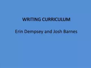 WRITING CURRICULUM Erin Dempsey and Josh Barnes