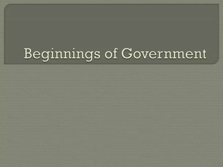 beginnings of government