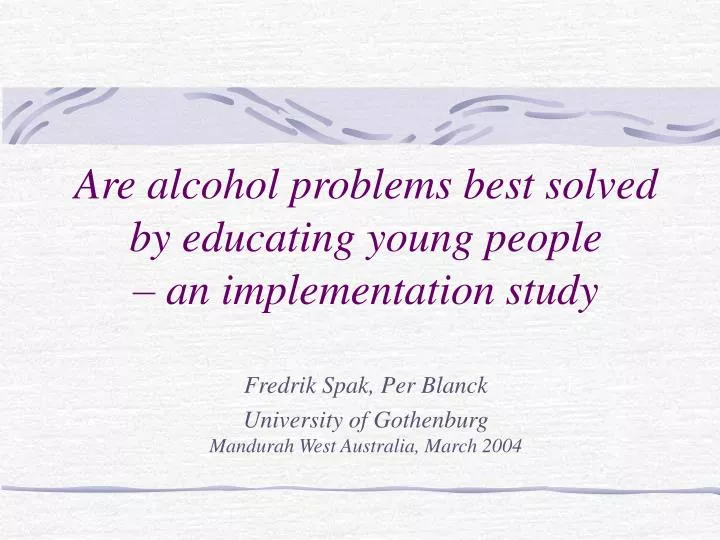 are alcohol problems best solved by educating young people an implementation study