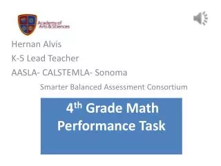 Hernan Alvis K-5 Lead Teacher AASLA- CALSTEMLA- Sonoma Smarter Balanced Assessment Consortium