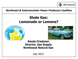 Northwest &amp; Intermountain Power Producers Coalition Shale Gas: Lemonade or Lemons?