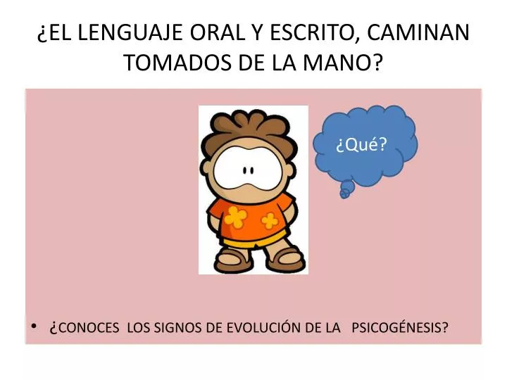 el lenguaje oral y escrito caminan tomados de la mano