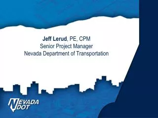 Jeff Lerud , PE, CPM Senior Project Manager Nevada Department of Transportation