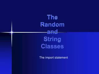 The Random and String Classes