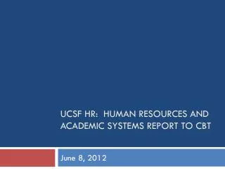 UCSF HR: Human Resources and Academic Systems report to CBT