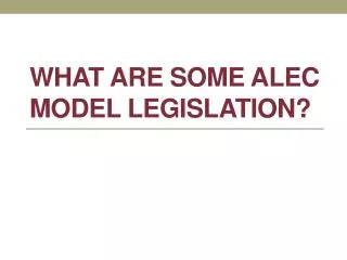 What are some ALEC Model Legislation?