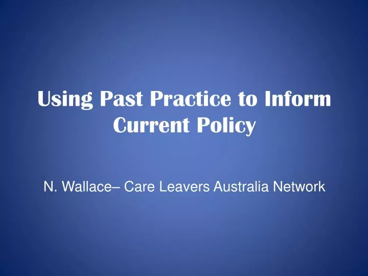 using past practice to inform current policy n wallace care leavers australia network