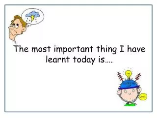 the most important thing i have learnt today is